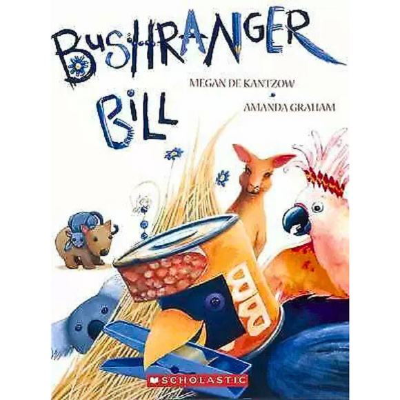 Bushranger Bill By Megan De Kantzow And Amanda Graham